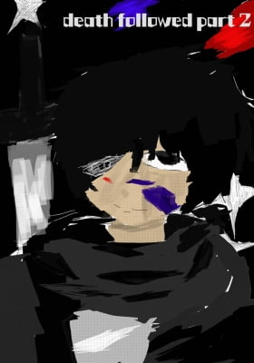 Death followed part 2 Death followed part 2